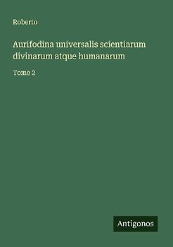 Aurifodina universalis scientiarum divinarum atque humanarum