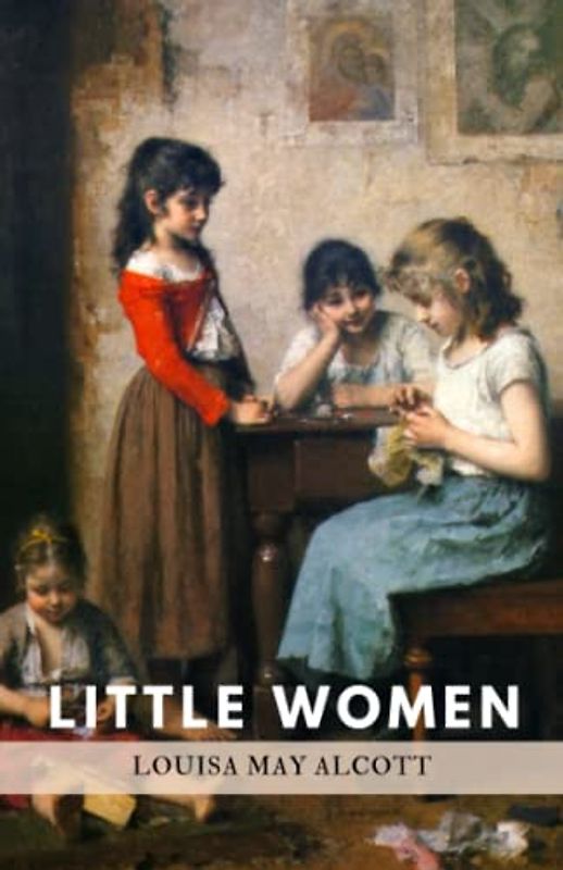 Little Women: Or Meg, Jo, Beth and Amy (Annotated): Original 1868 Classic Edition