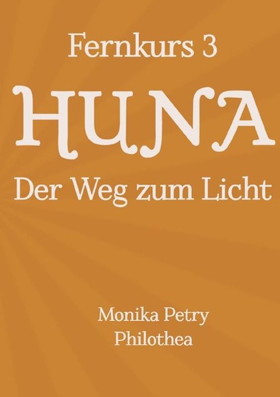 3teiliger Fernkurs HUNA - Der Weg zum Licht / Fernkurs 3: HUNA - Der Weg zum Licht