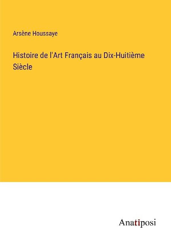 Histoire de l'Art Français au Dix-Huitième Siècle
