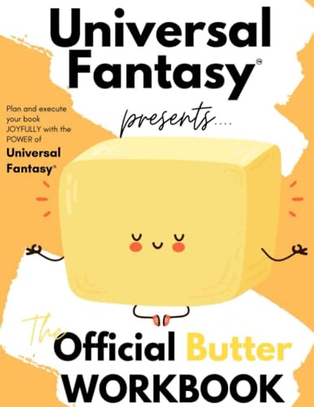 The Universal Fantasy™ Butter Workbook: Use Universal Fantasy to Plot and Write a Book That's Ready to MARKET and SELL to ANYONE (Universal Fantasy™: Butter Up Your Writing, Band 2)