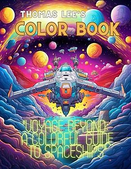 Voyage Beyond : A Colorful Guide to Spaceships: Thomas LEE's Color book series