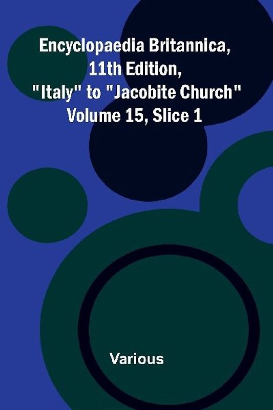 Encyclopaedia Britannica, 11th Edition, "Italy" to "Jacobite Church" Volume 15, Slice 1