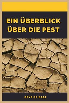 Ein Überblick über Die Pest: Die Pest, Pesterkrankung, Tödliches Fieber, das es in der Geschichte noch nie gab, Menschliches Verhalten im Angesicht einer Katastrophe, Geschichte der Pest im Maghreb