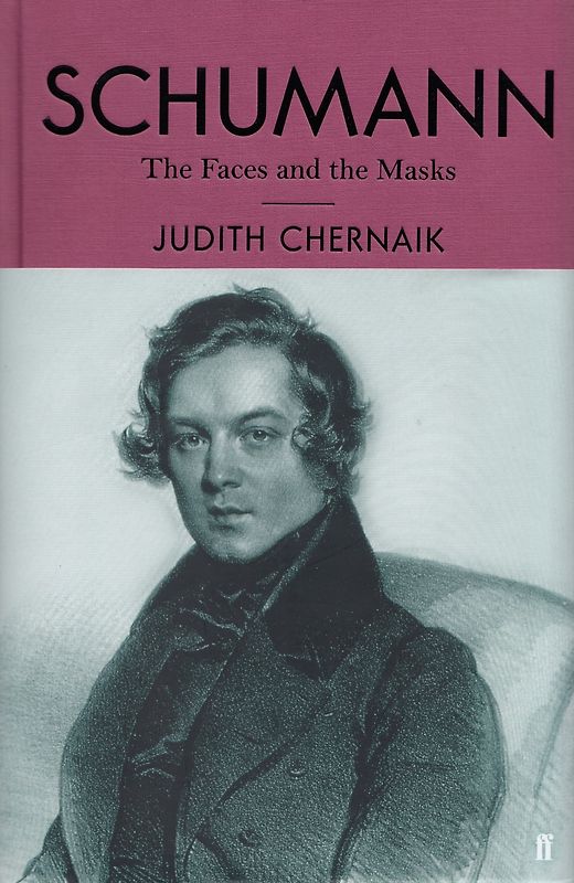 Schumann: The Faces and the Masks - Judith Chernaik [Hardcover]