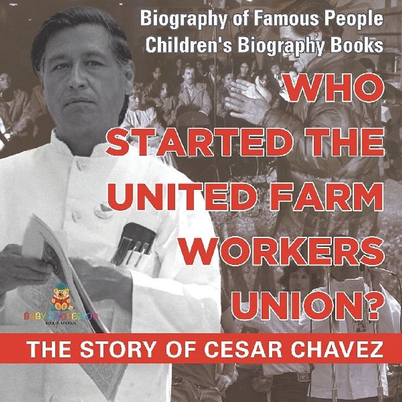 Who Started the United Farm Workers Union? The Story of Cesar Chavez - Biography of Famous People | Children's Biography Books