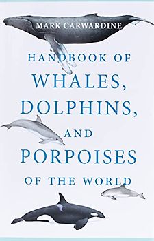 Handbook of Whales, Dolphins, and Porpoises of the World