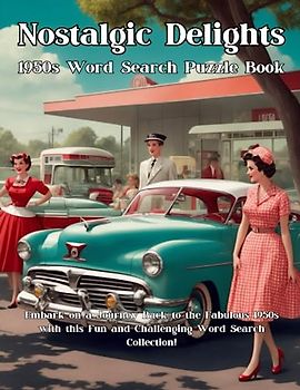 Nostalgic Delights: 1950s Word Search Puzzle Book: Embark on a Journey Back to the Fabulous 1950s with this Fun and Challenging Word Search Collection!