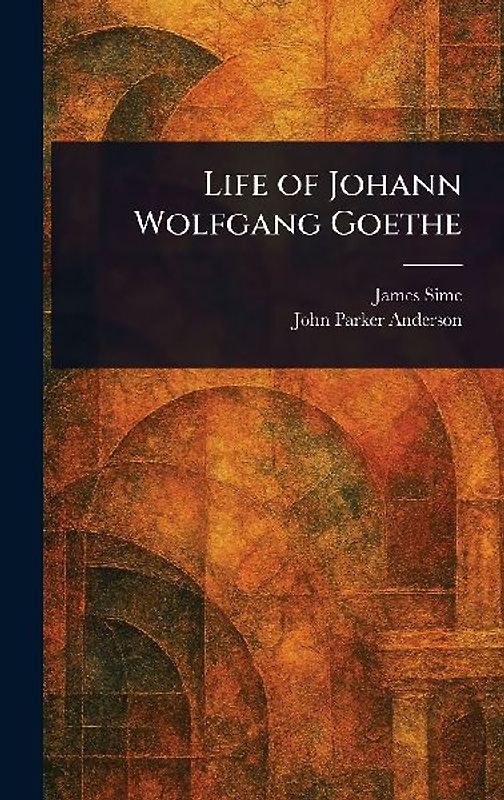 Life of Johann Wolfgang Goethe