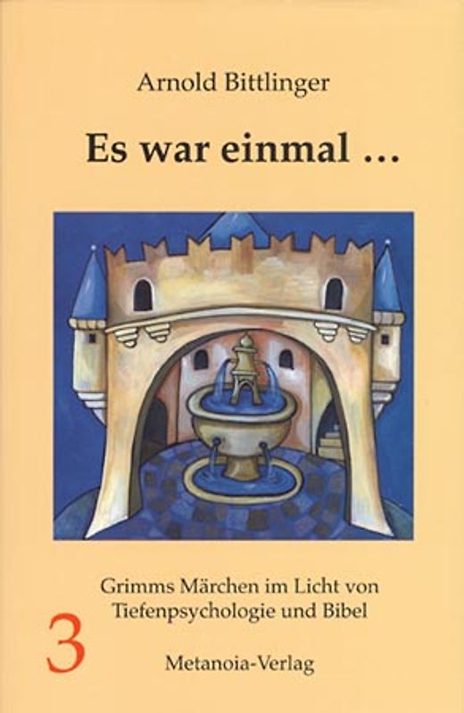 Es war einmal .... Grimms Märchen im Licht von Tiefenpsychologie und Bibel