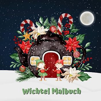 Wichtel Malbuch: Malbuch für Kinder und Erwachsene mit 50 niedlichen Illustrationen rund um den Wichtel und sein Zuhause