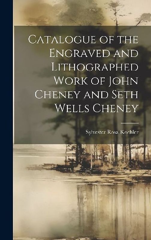 Catalogue of the Engraved and Lithographed Work of John Cheney and Seth Wells Cheney