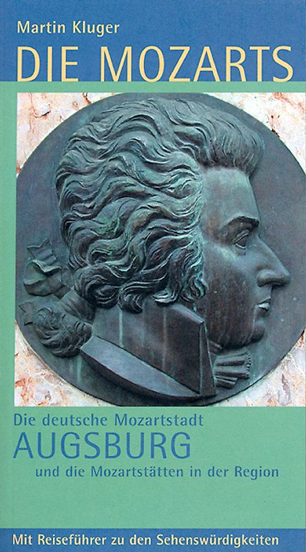Die Mozarts - Die deutsche Mozartstadt Augsburg und die Mozartstätten in der Region