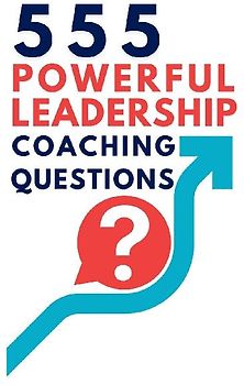 555 Powerful Leadership Coaching Questions