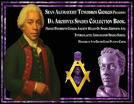 Sean Alemayehu Tewodros Giorgis presents Da Archives Spades Collection Book. Prince President Giorgis Ancient Heads Of Spades Editions And Intergalactic Ambassador Spades Series. Hologram And Color Game Playing Cards