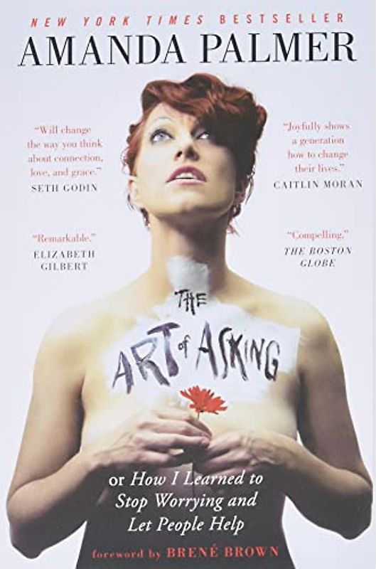 The Art of Asking: How I Learned to Stop Worrying and Let People Help - Palmer, Amanda