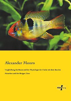 Vergleichung des Baues und der Physiologie der Fische mit dem Bau des Menschen und der übrigen Tiere