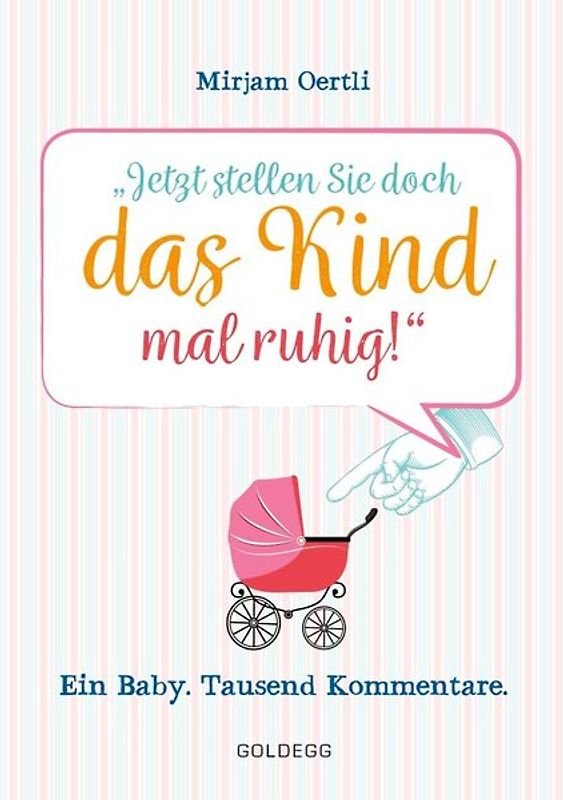 Jetzt stellen Sie doch das Kind mal ruhig!