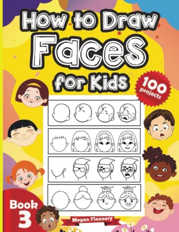 How to Draw Faces for Kids: 100 Projects Step by Step Guided Drawing Book for Kids - Learn to Draw Faces (For Young Artists, Band 3)