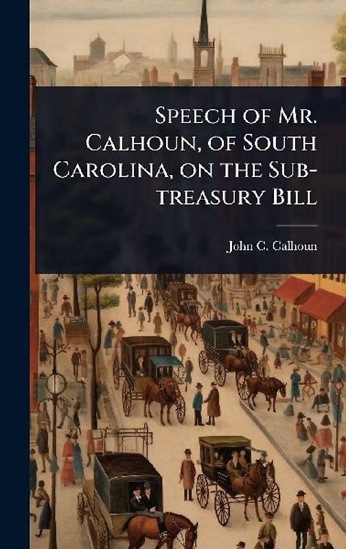 Speech of Mr. Calhoun, of South Carolina, on the Sub-treasury Bill