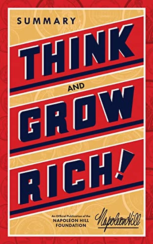 Think and Grow Rich Summary (An Official Publication of the Napoleon Hill Foundation)