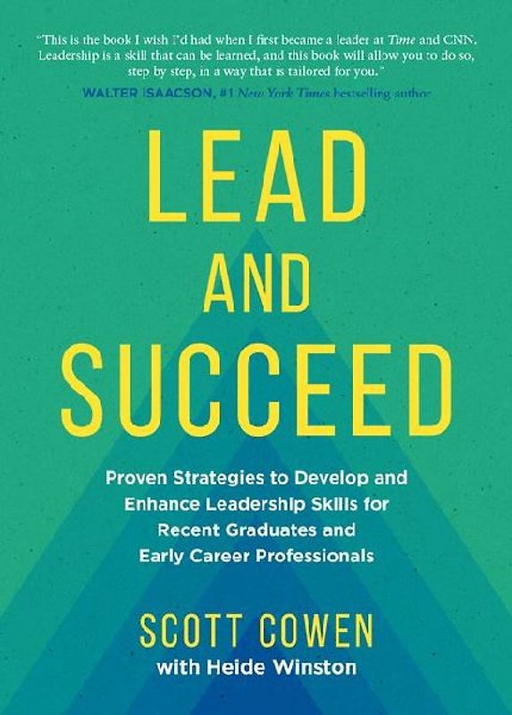Lead and Succeed: Proven Strategies to Develop and Enhance Leadership Skills for Recent Graduates and Early Career Professionals