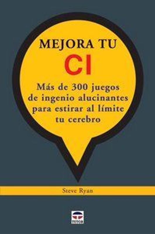 Mejora tu CI : juegos de ingenio alucinantes para estirar al límite tu cerebro