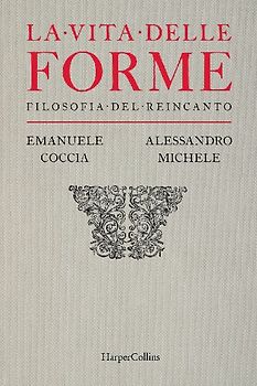 La vita delle forme. Filosofia del reincanto