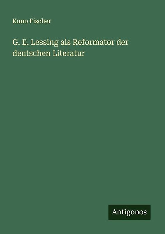 G. E. Lessing als Reformator der deutschen Literatur