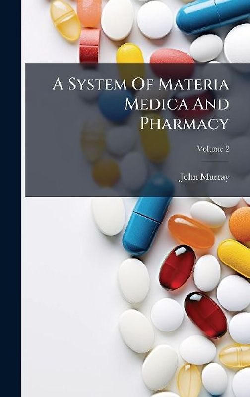 A System Of Materia Medica And Pharmacy