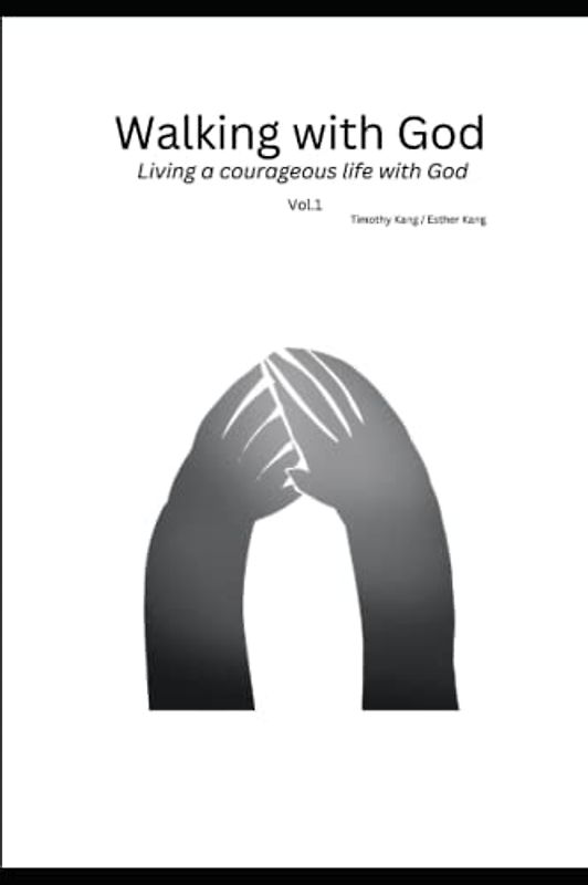 Walking with God (Vol.1): Living a fully matured and courageous life