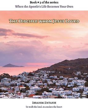 The Disciple whom Jesus Loved - When the Apostle's Life Becomes Your Own