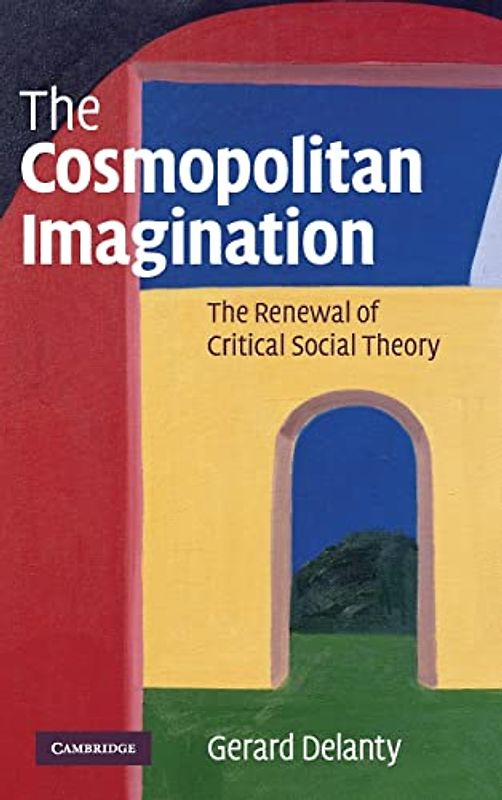 The Cosmopolitan Imagination: The Renewal of Critical Social Theory