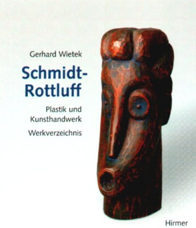 Karl Schmidt-Rottluff: Plastik und Kunsthandwerk. Werkverzeichnis