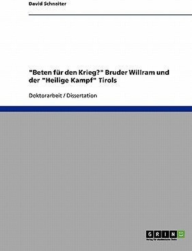 "Beten für den Krieg?" Bruder Willram und der "Heilige Kampf" Tirols