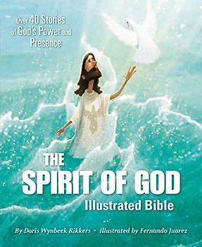 The Spirit of God Illustrated Bible: Over 40 Stories of God’s Power and Presence