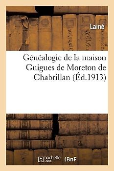 Généalogie de la Maison Guigues de Moreton de Chabrillan