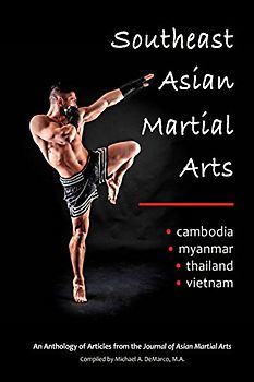 Southeast Asian Martial Arts: Cambodia, Myanmar, Thailand, Vietnam