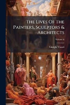 The Lives Of The Painters, Sculptors & Architects