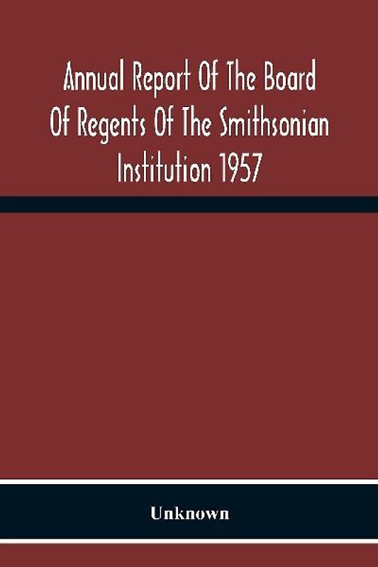 Annual Report Of The Board Of Regents Of The Smithsonian Institution 1957