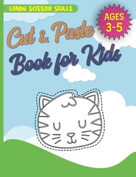 Cut & Paste book for kids age 3-5: Very Useful Workbook for Toddlers to Acquire Scissor Skills and Color - Let Your Kid Unleash his Creativity ! For Boys and Girls
