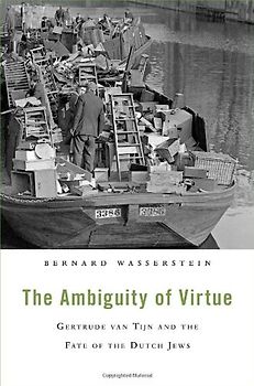 Ambiquity of Virtue, The: Gertrude van Tijn and the Fate of the Dutch Jews - Wasserstein, Bernard