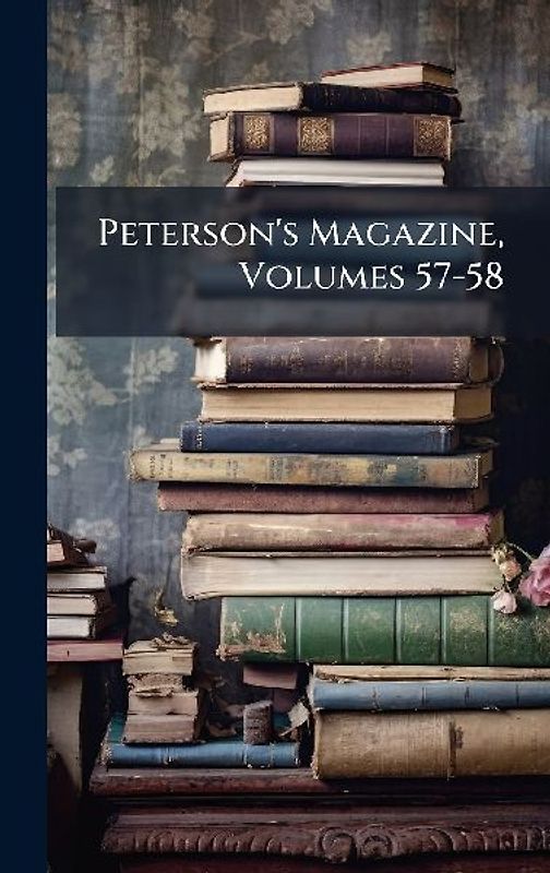 Peterson's Magazine, Volumes 57-58