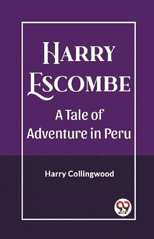 Harry Escombe A Tale of Adventure in Peru