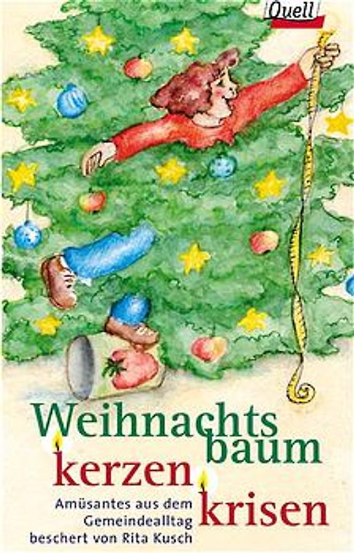 Weihnachtsbaumkerzenkrisen. Amüsantes aus dem Gemeindealltag beschert von Rita Kusch. (Ed. Quell)