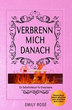 Verbrenn mich danach: Ein Selbsthilfebuch für Erwachsene (Pink Edition)