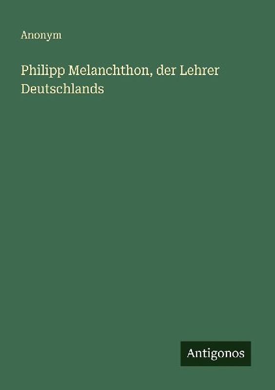 Philipp Melanchthon, der Lehrer Deutschlands