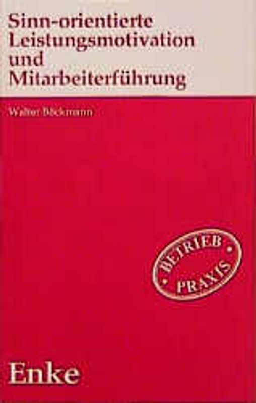 Sinn-orientierte Leistungsmotivation und Mitarbeiterführung. Ein Beitrag der Humanistischen Psychologie, insbesondere der Logotherapie nach Viktor E. Frankl, zum Sinn-Problem der Arbeit