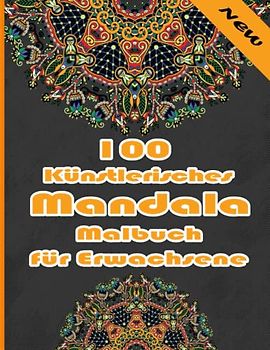 100 Künstlerisches Mandala Malbuch für Erwachsene: Ein Mandala-Malbuch für Erwachsene mit lustigen, einfachen, und entspannende Malvorlagen