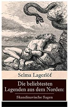 Die beliebtesten Legenden aus dem Norden: Skandinavische Sagen: Skandinavische Sagen: Die Sage von Westgötland + Reors Geschichte + Die Legende vom ... + Die Legende des Luziatags und viel mehr
